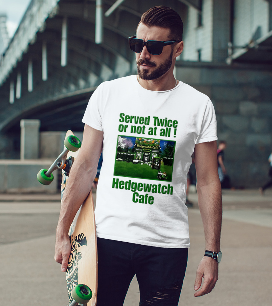 Hedge Cafe Served Twice Or Not At All Wildlife T-Shirt