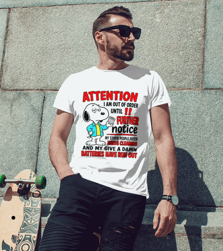 Attention I Am Out Of Order Until Further Notice Needs Cleaning Batteries Have Run Out Snoopy T-Shirt
