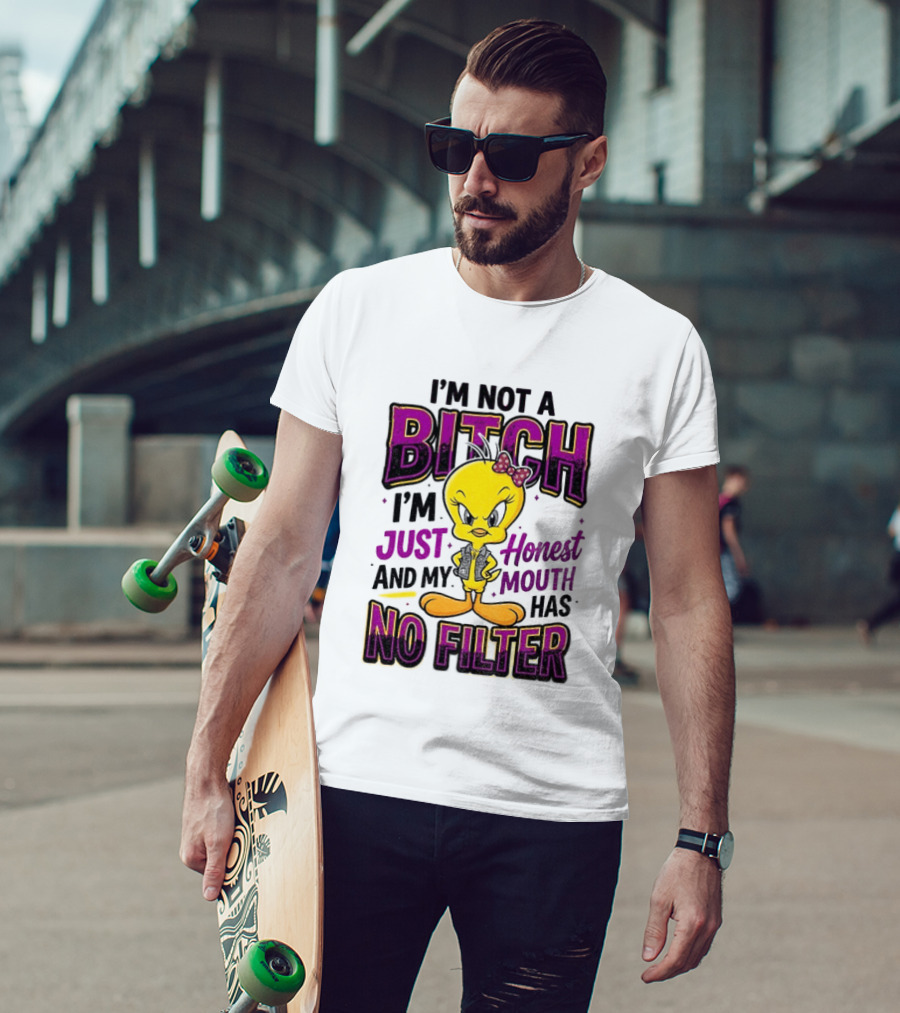 Tweety Bird I'm Not A Bitch I'm Just Honest And My Mouth Has No Filter T-Shirt