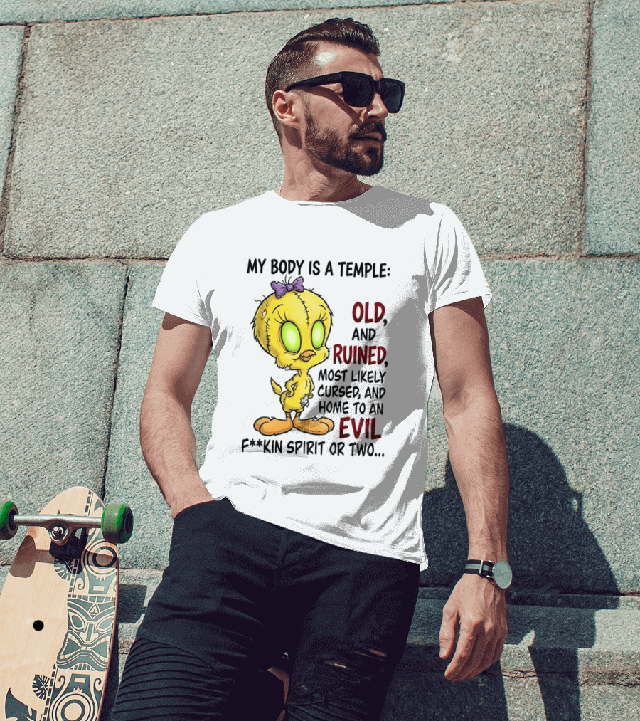 Tweety Bird My Body Is A Temple Old And Ruined Most Likely Cursed And Evil T-Shirt