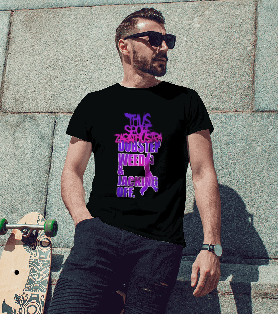 Thus Spoke Zarathustra Dubstep Weed Jacking Off Purple Dancing Girl T-Shirt