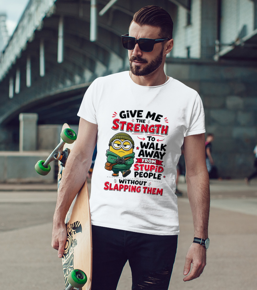 Minion Give Me The Strength To Walk Away From Stupid People Without Slapping Them T-Shirt