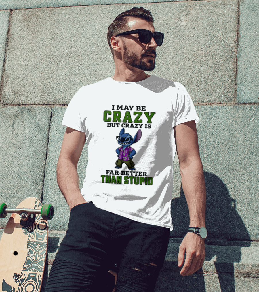 Lilo And Stitch I May Be Crazy But Crazy Is Far Better Than Stupid T-Shirt