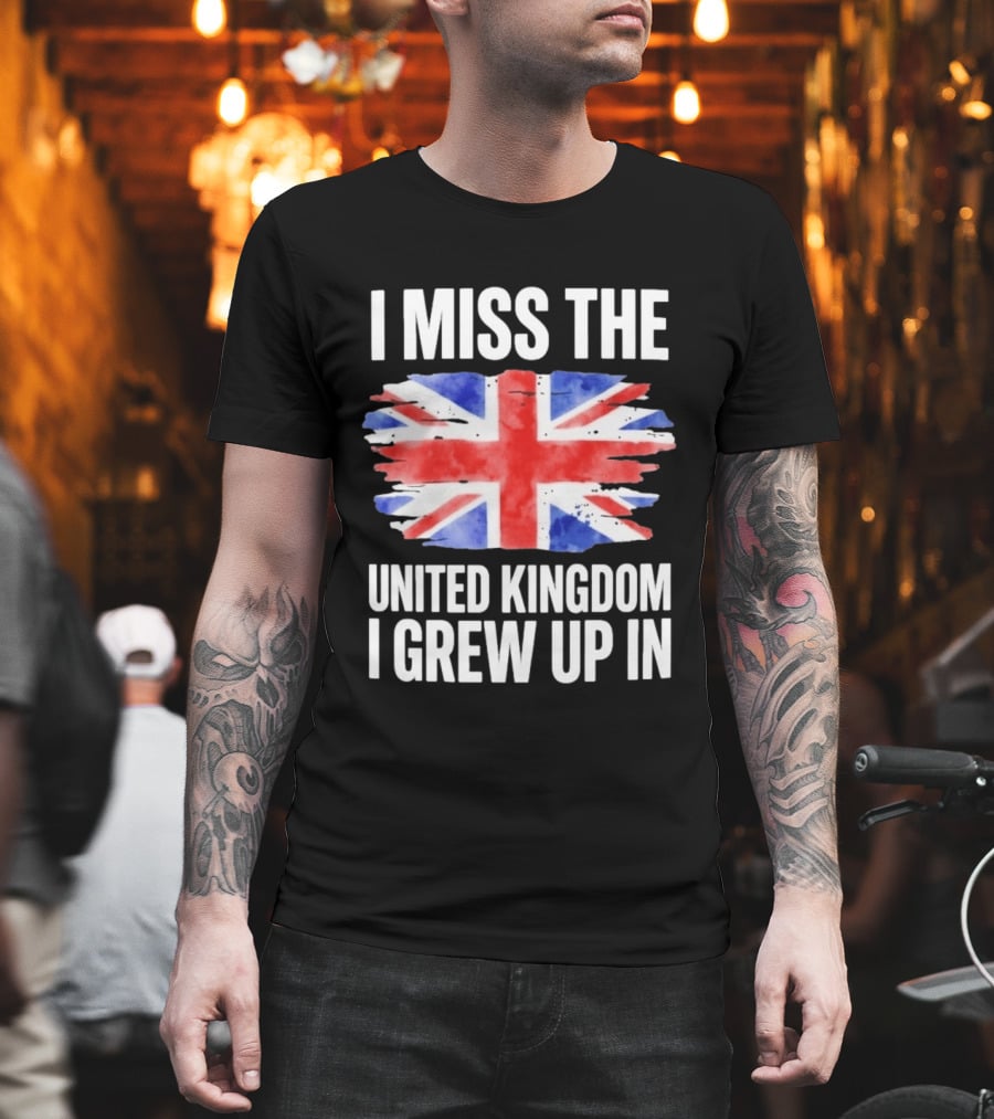 I Miss The United Kingdom I Grew Up In Union Jack Flag T-Shirt