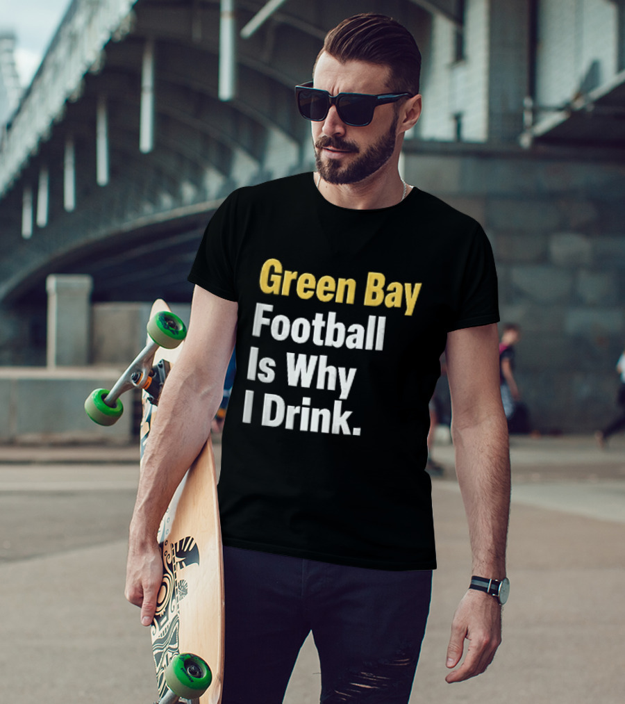 Green Bay Football Is Why I Drink Yellow White Stacked T-Shirt