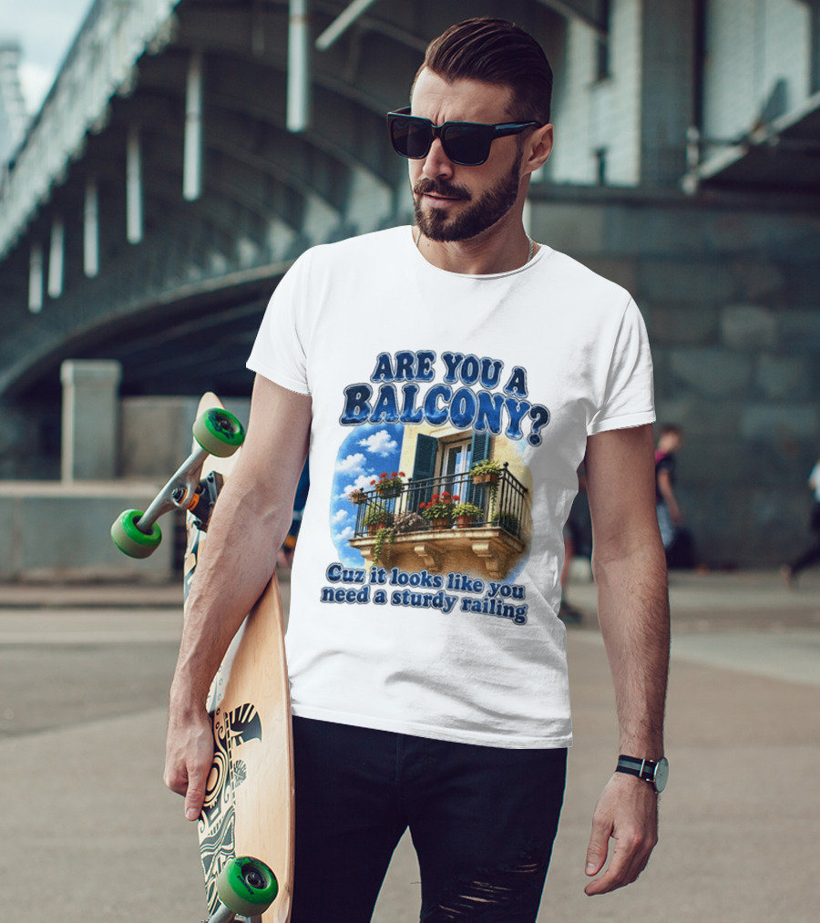 Are You A Balcony Cuz It Looks Like You Need A Sturdy Railing Balcony With Flowers And Blue Sky T-Shirt