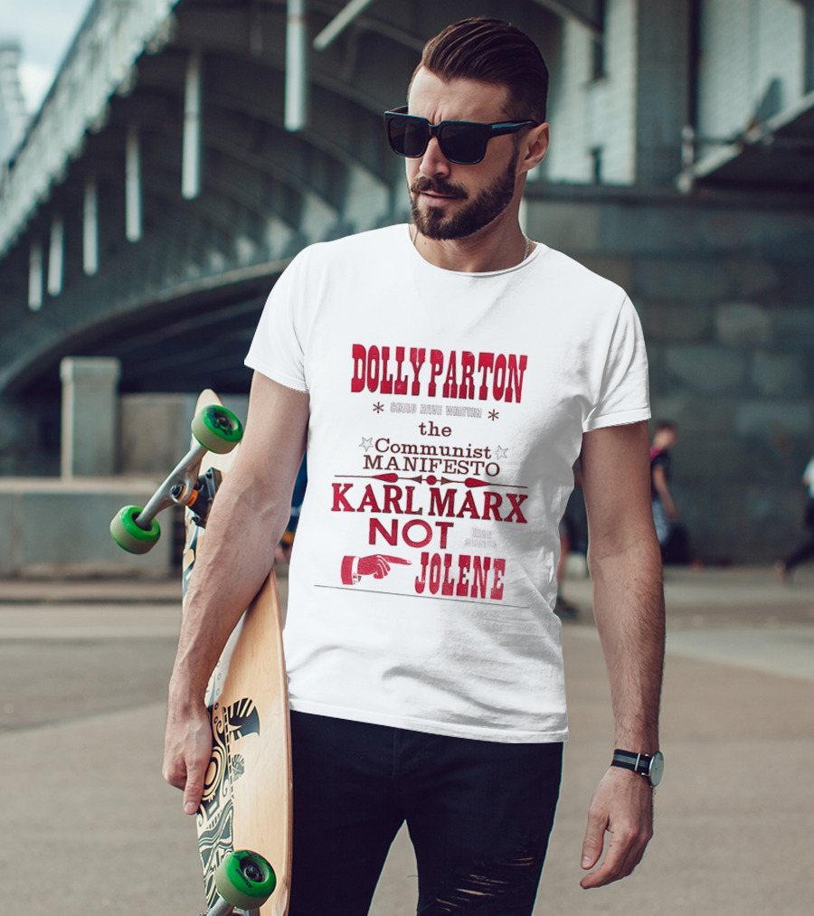 Dolly Parton Could Have Written The Communist Manifesto Karl Marx Not Jolene T-Shirt