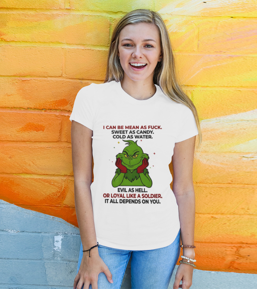 I Can Be Mean As Fuck Sweet As Candy Grinch It All Depends On You T-Shirt