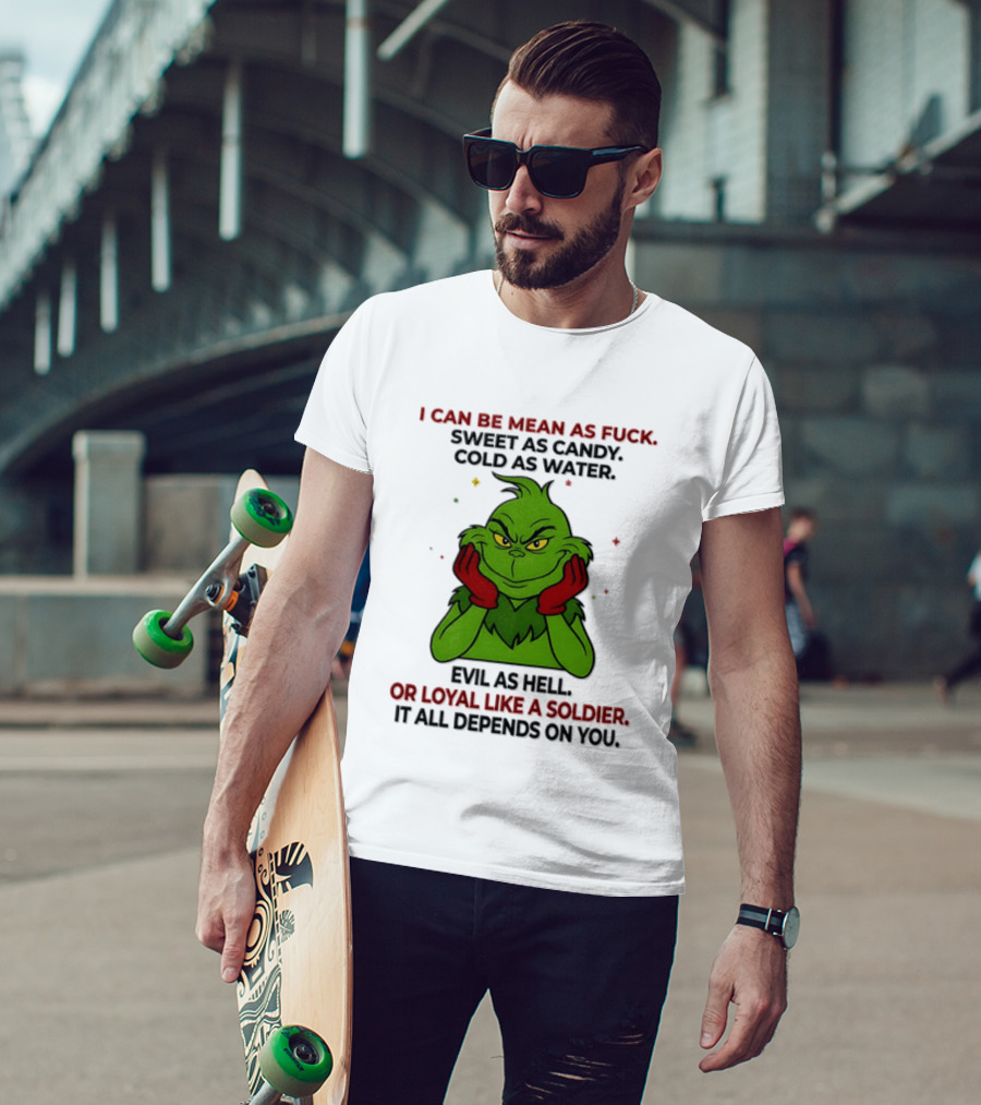 I Can Be Mean As Fuck Sweet As Candy Grinch It All Depends On You T-Shirt