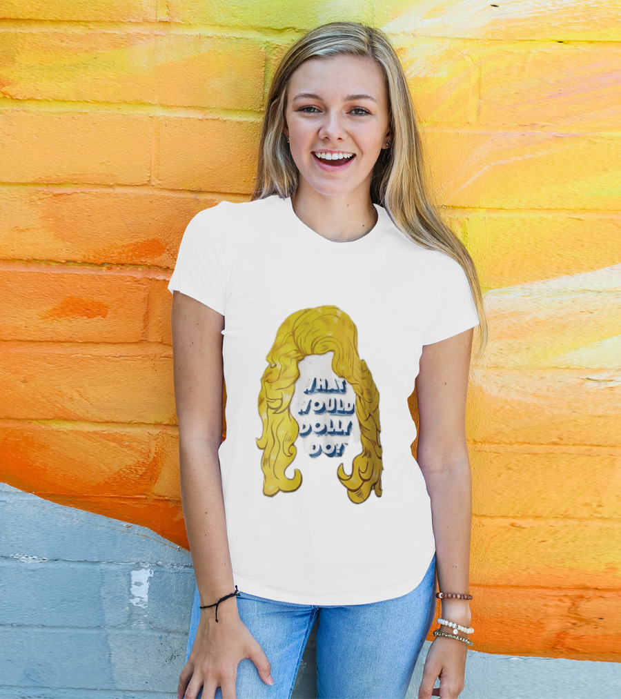 What Would Dolly Do Big Blonde Hair Wig Blue 3D Lettering T-Shirt