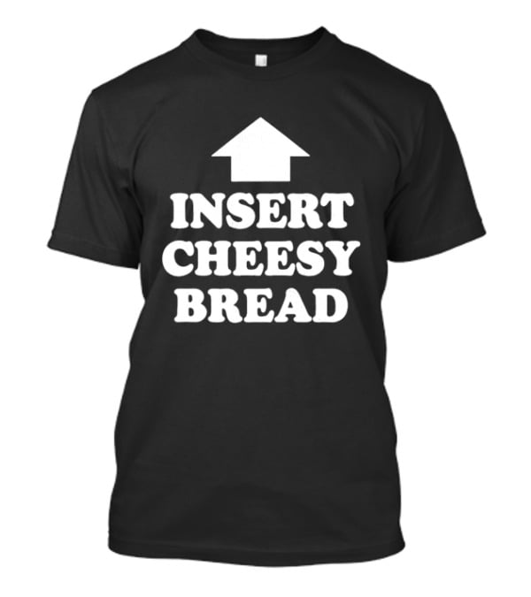 Kanye West Insert Cheesy Bread Text With Arrow T-Shirt
