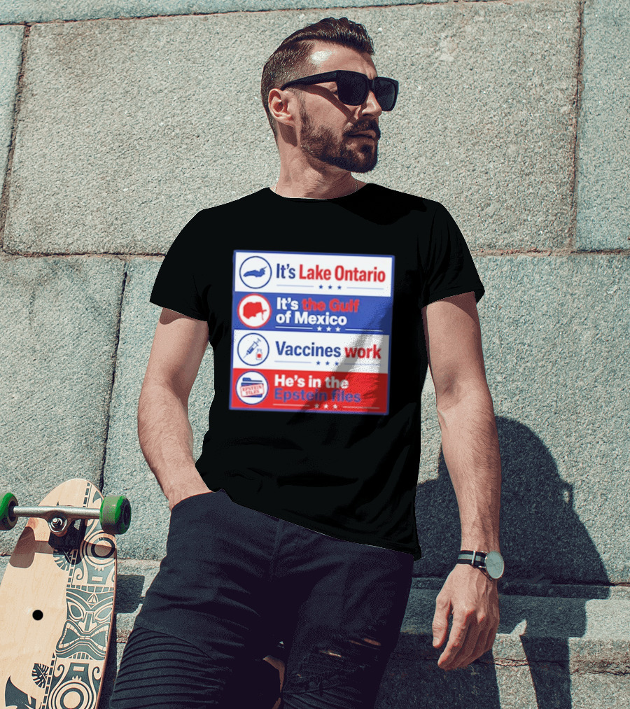 It's Lake Ontario It's The Gulf Of Mexico Vaccines Work He's In The Epstein Files T-Shirt