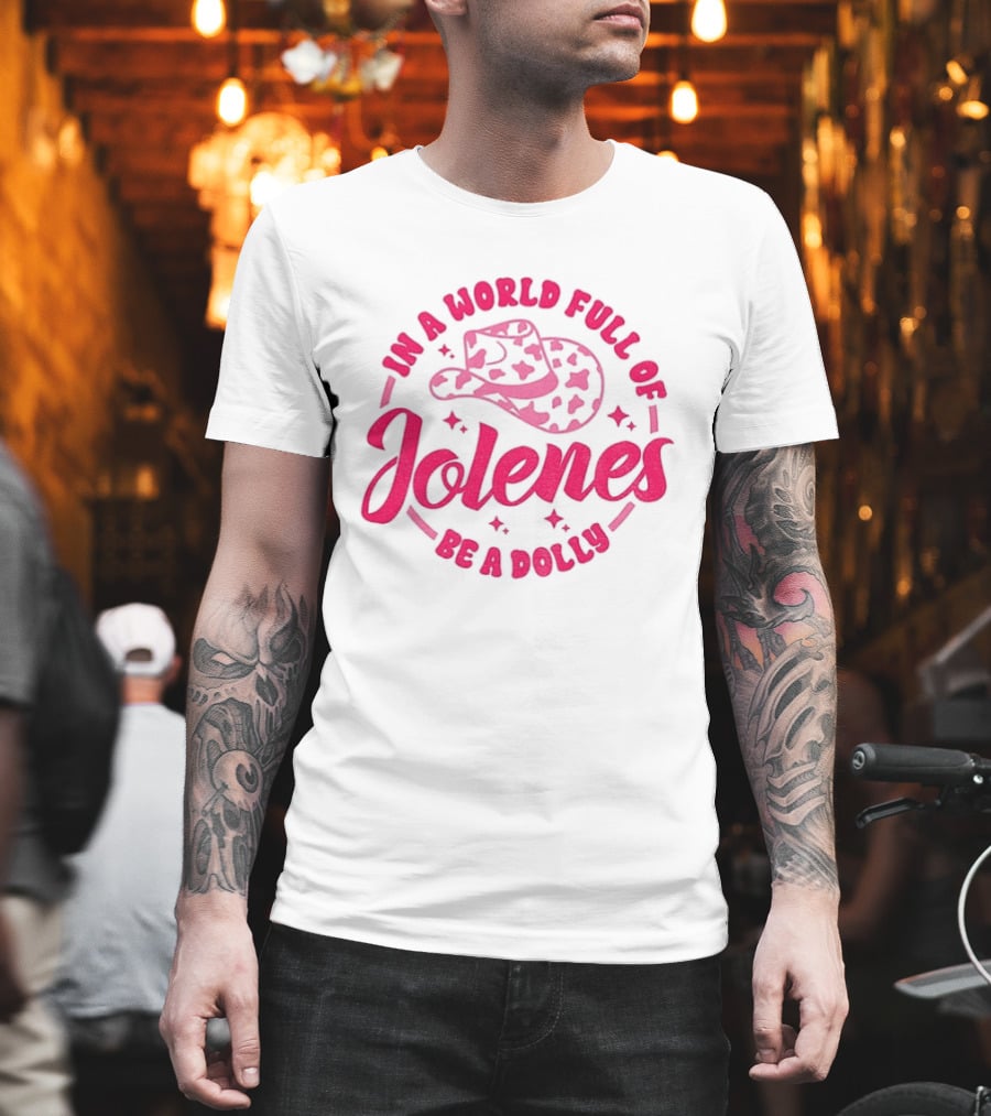 In A World Full Of Jolenes Be A Dolly Cowboy Hat Country Music Fans T-Shirt