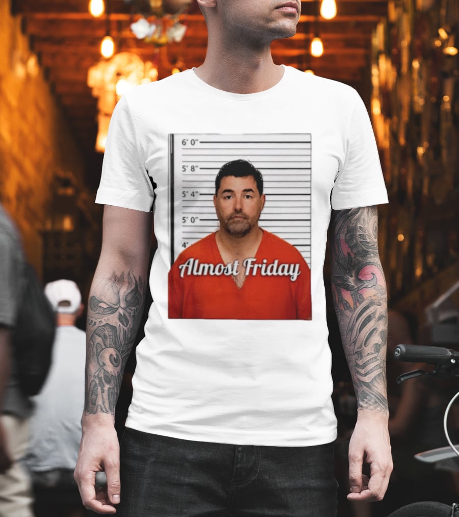 Jed York Almost Friday Shot Jail Work Week Humor T-Shirt