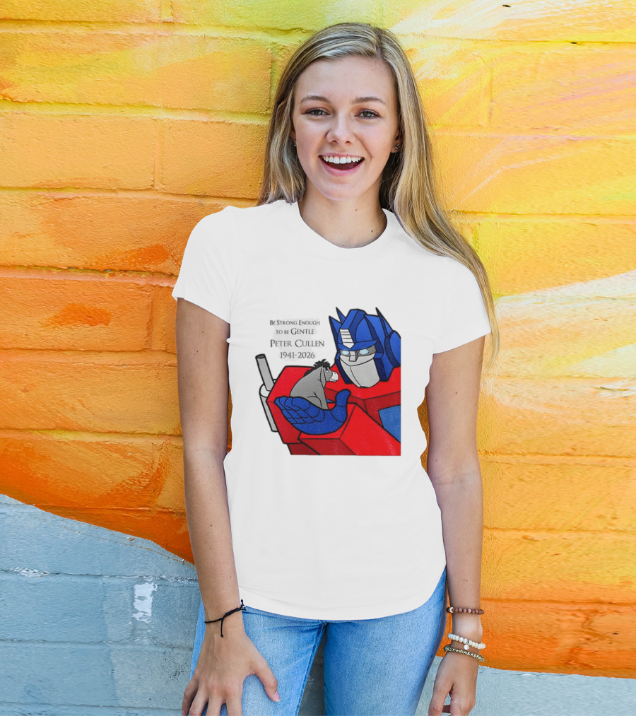 Optimus Prime Eeyore Peter Cullen 1941 2026 Be Strong Enough To Be Gentle T-Shirt