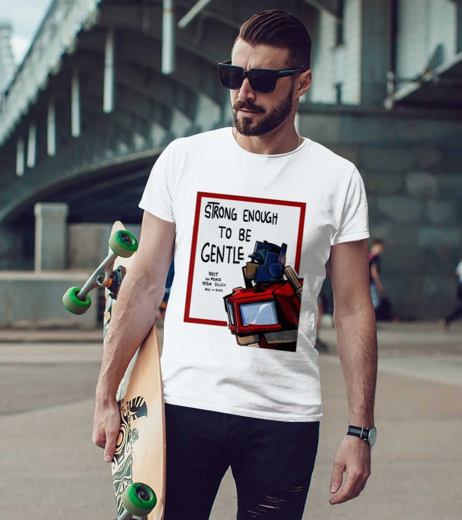 Optimus Prime Strong Enough To Be Gentle Rest In Peace Peter Cullen 1941 2026 T-Shirt