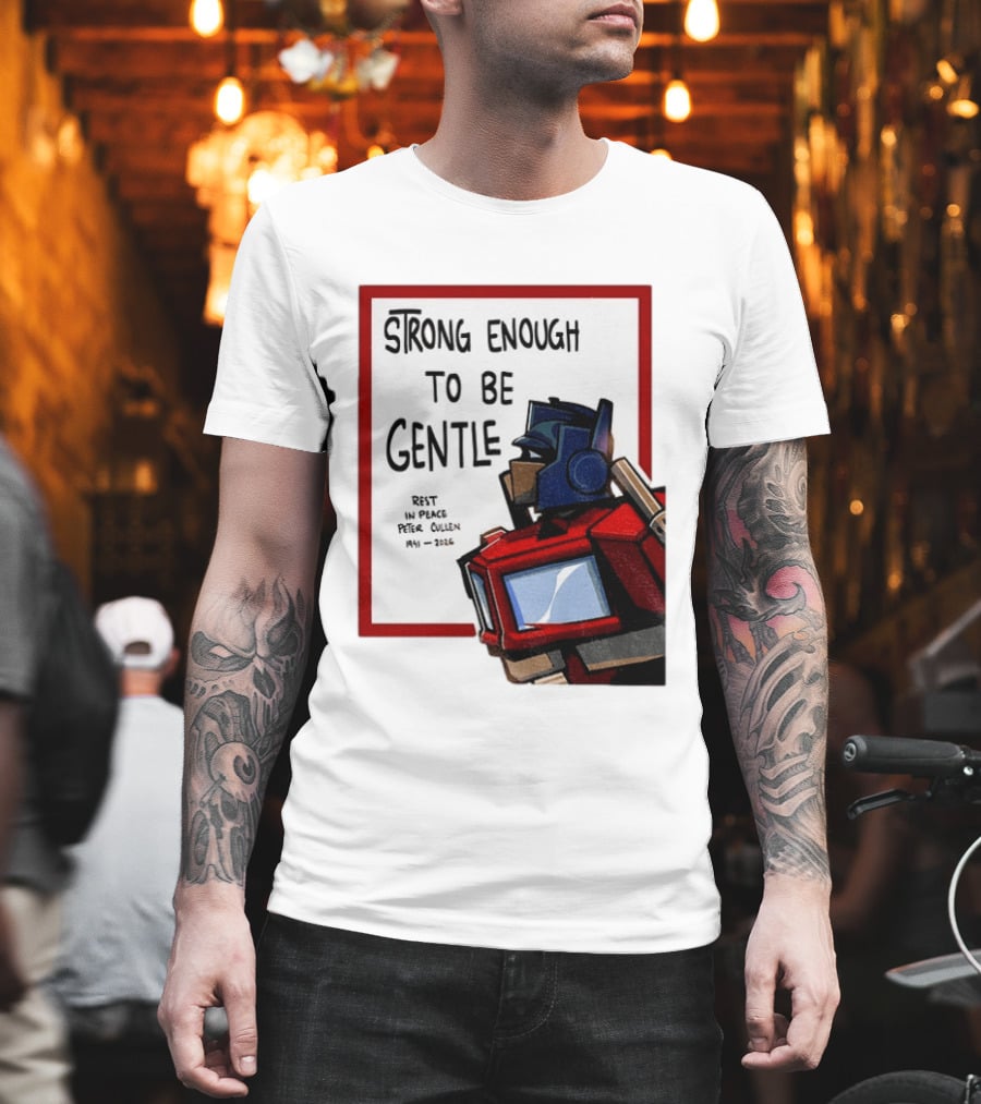 Optimus Prime Strong Enough To Be Gentle Rest In Peace Peter Cullen 1941 2026 T-Shirt