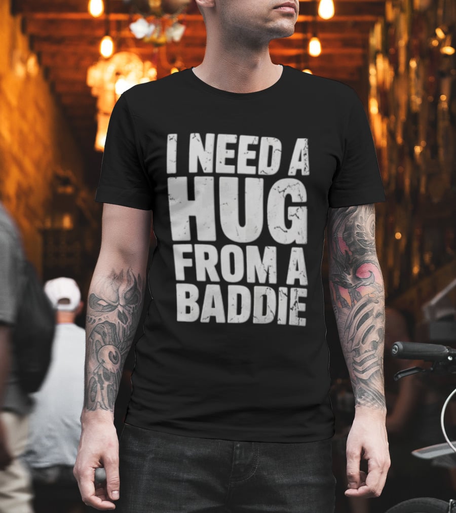 I Need A Hug From A Baddie Distressed Block T-Shirt