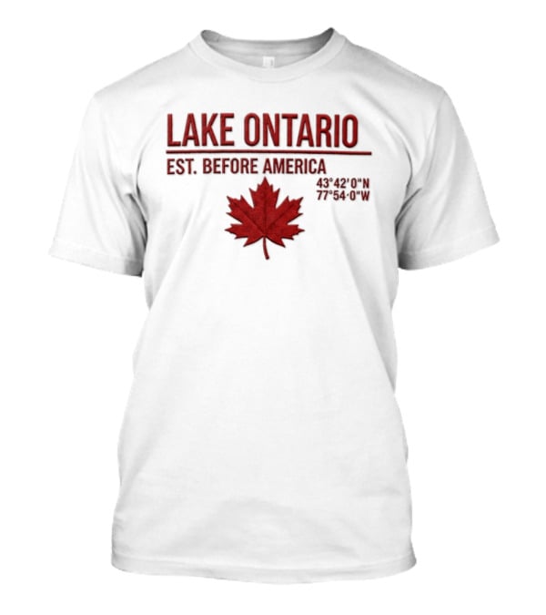 Lake Ontario Est Before America Maple Leaf T-Shirt