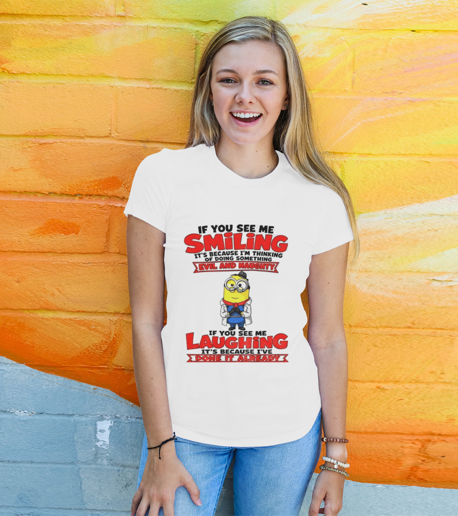 If You See Me Smiling Evil And Naughty Laughing Done It Already T-Shirt