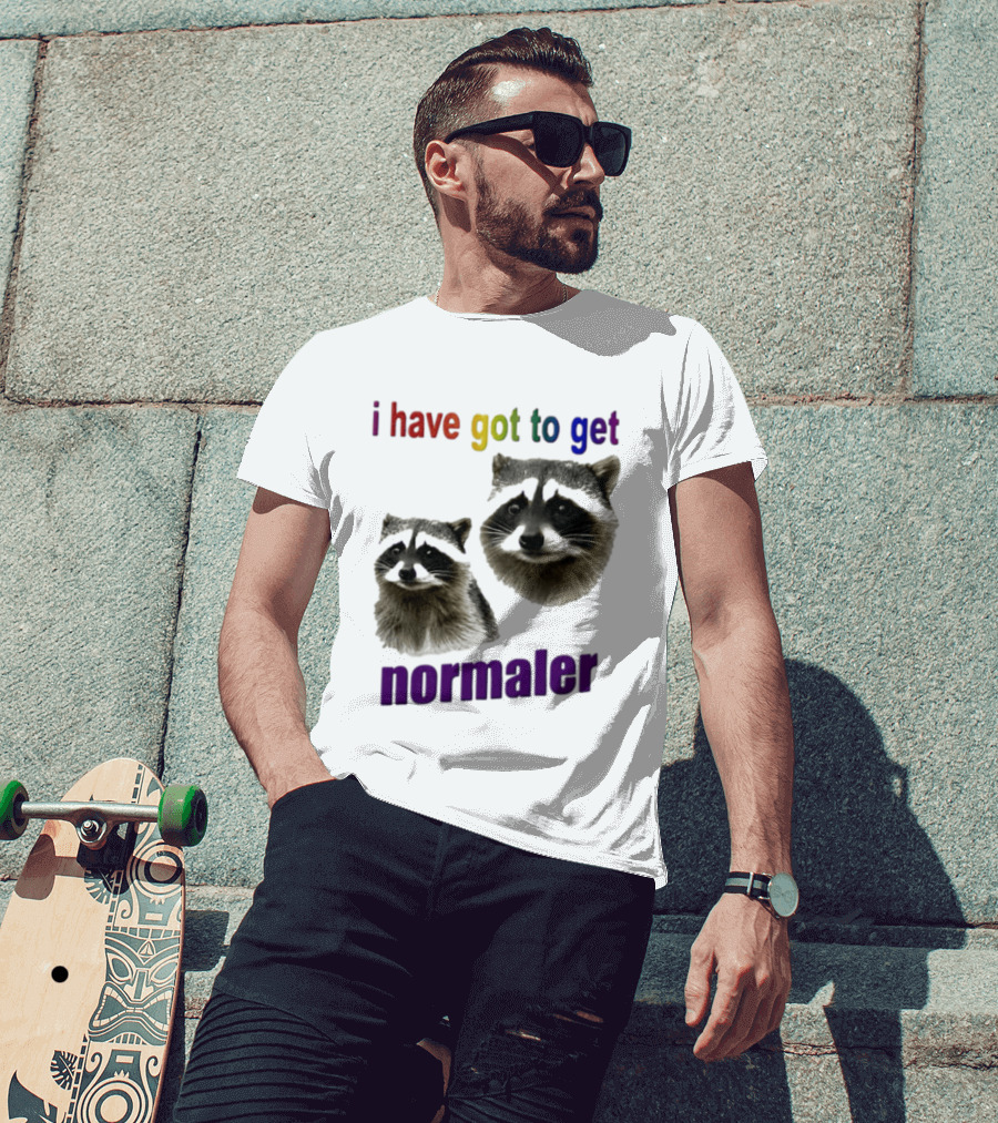 Raccoons I Have Got To Get Normaler Fun Colorful Phrase T-Shirt