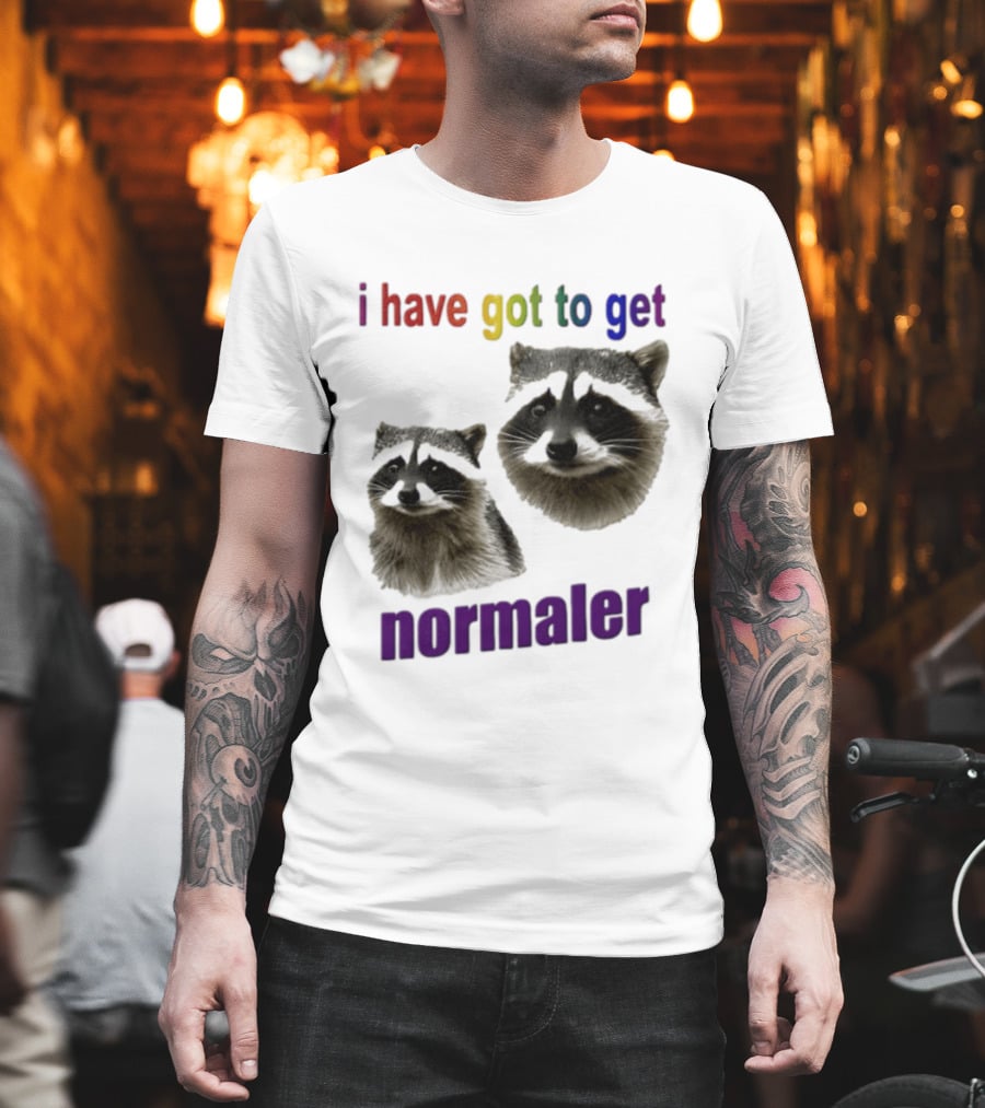 Raccoons I Have Got To Get Normaler Fun Colorful Phrase T-Shirt