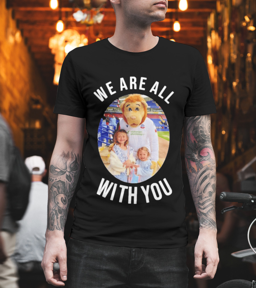 Victorian Plumbing Bolton Wanderers FC Mascot We Are All With You T-Shirt