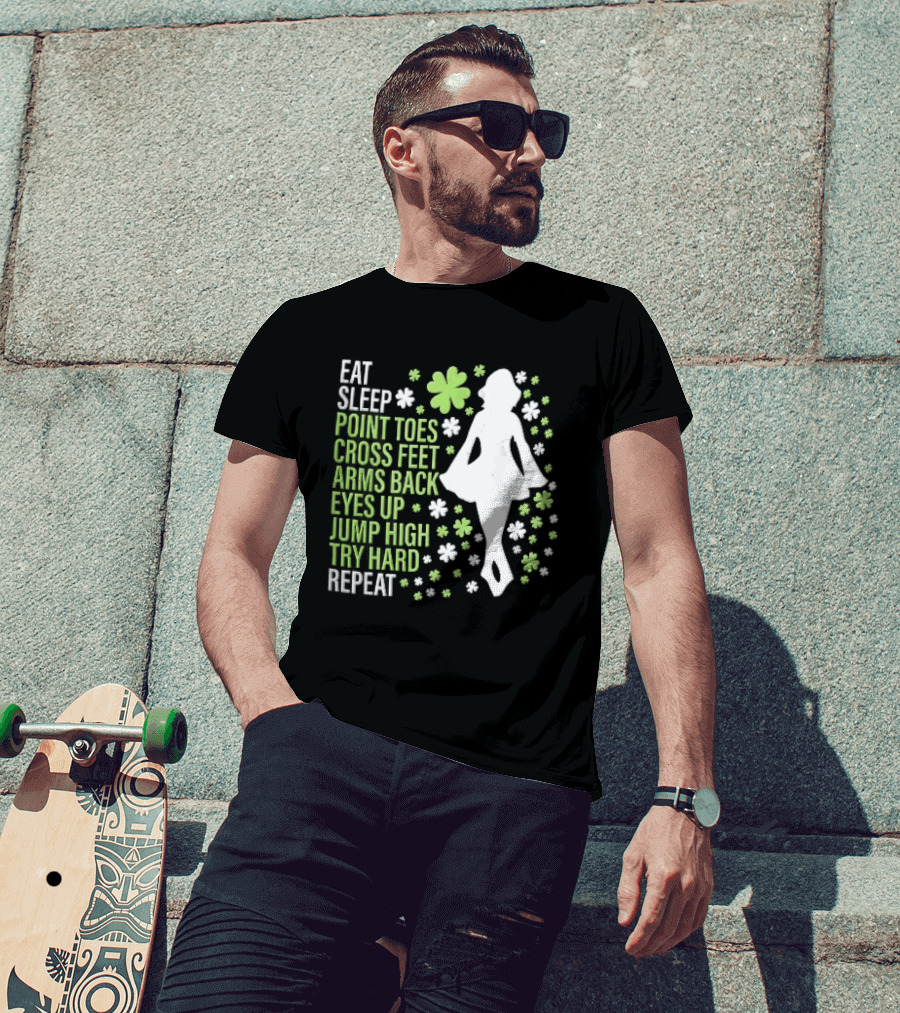 Eat Sleep Point Toes Cross Feet Arms Back Eyes Up Jump High Forward Repeat Irish Step Dance T-Shirt