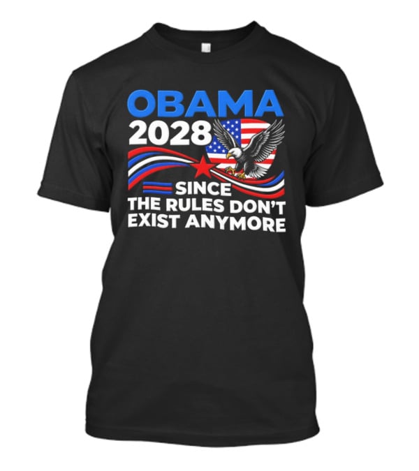 Obama 2028 Since The Rules Don't Exist Anymore Patriotic American Eagle T-Shirt