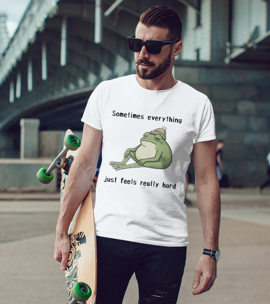 Sad Frog Sometimes Everything Just Feels Really Hard Mood Vibes T-Shirt