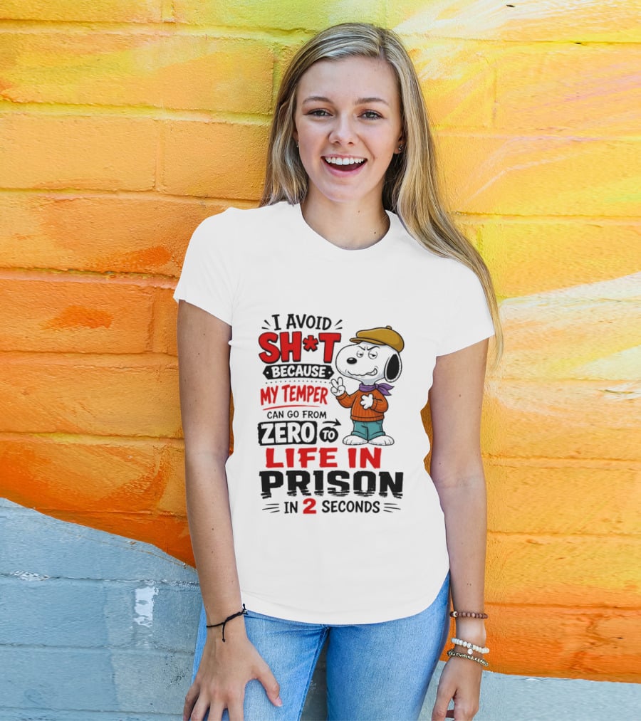 Snoopy I Avoid Sh*t Because My Temper Can Go From Zero To Life In Prison In 2 Seconds T-Shirt
