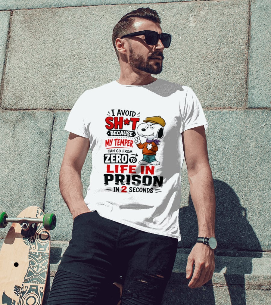 Snoopy I Avoid Sh*t Because My Temper Can Go From Zero To Life In Prison In 2 Seconds T-Shirt