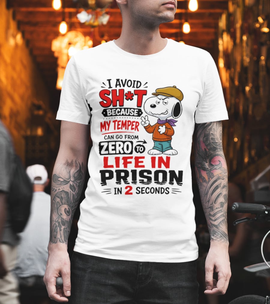 Snoopy I Avoid Sh*t Because My Temper Can Go From Zero To Life In Prison In 2 Seconds T-Shirt