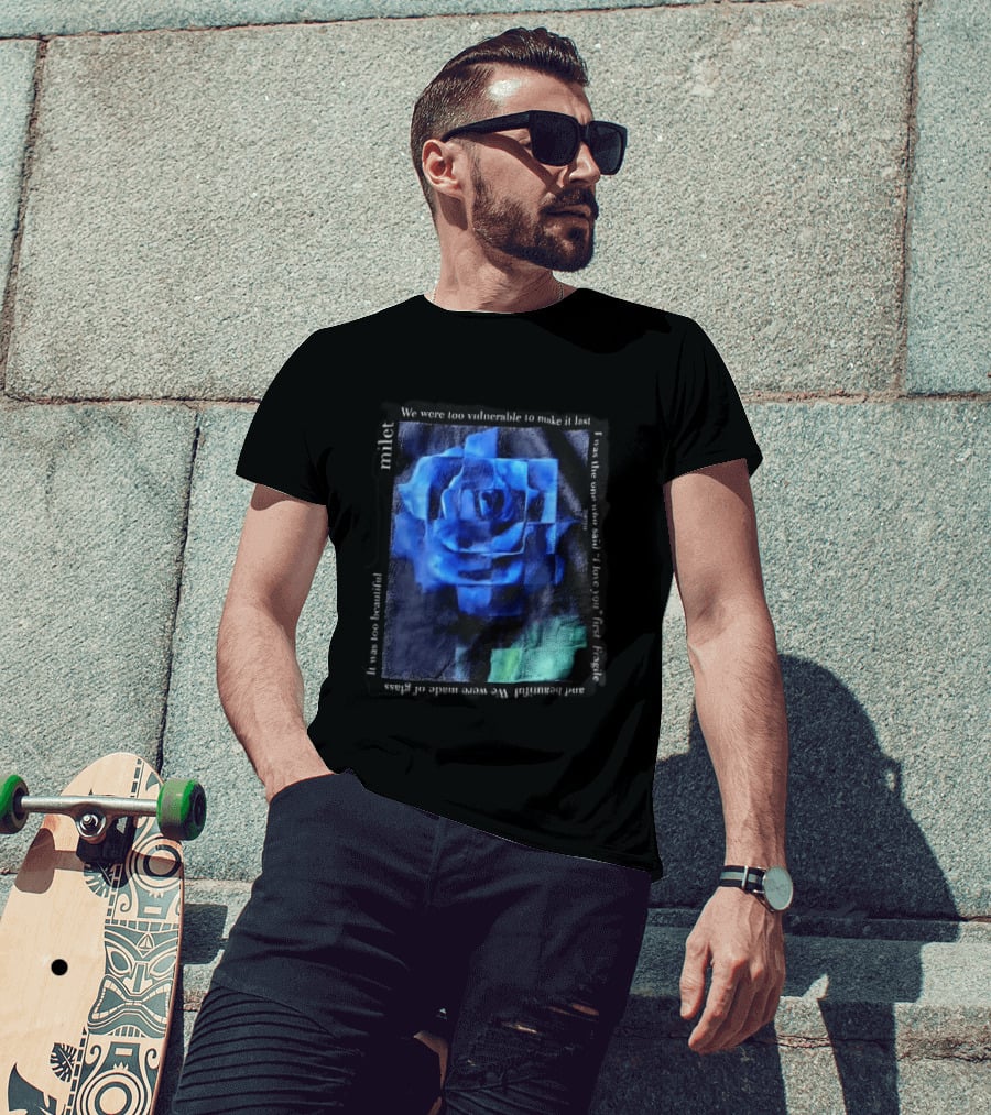 Milet Blue Rose Painting We Were Too Vulnerable To Make It Last Fragile I Love You First T-Shirt