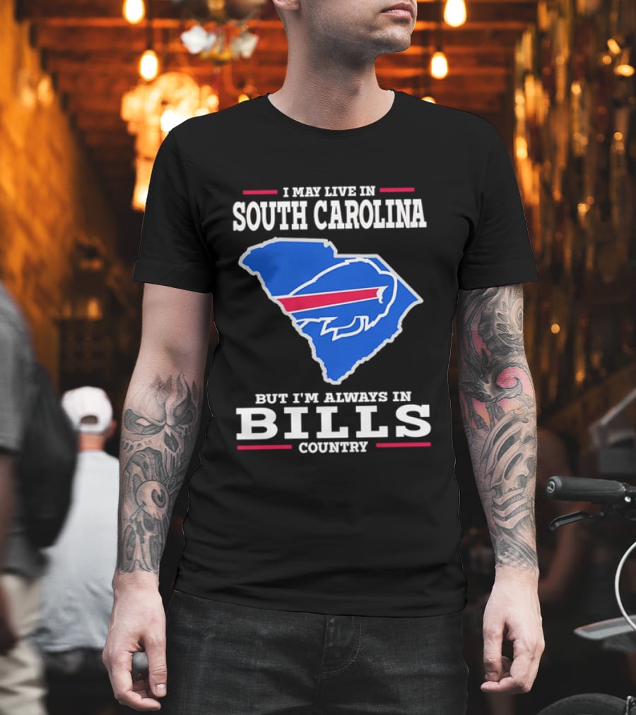 I May Live In South Carolina But I'm Always In Bills Country Buffalo South Carolina Map T-Shirt