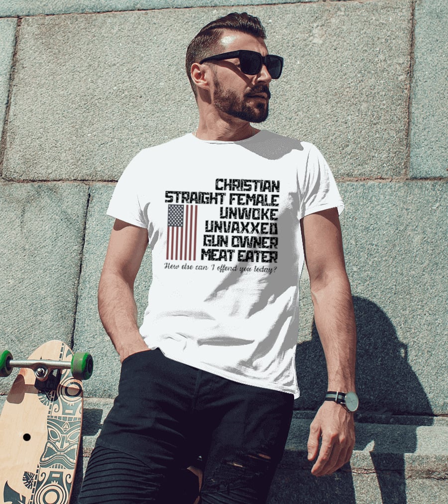 Christian Straight Female Unwoke Unvaxxed Gun Owner Meat Eater How Else Can I Offend You Today USA Flag T-Shirt
