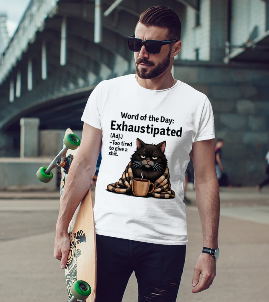 Grumpy Cat Word Of The Day Exhaustipated Too Tired To Give A Shit T-Shirt