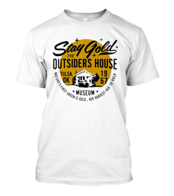 Stay Gold The Outsiders House Museum Tulsa OK 1967 Where's Frost Greek Is Gold Ice Harvest Pub Is 1967 T-Shirt