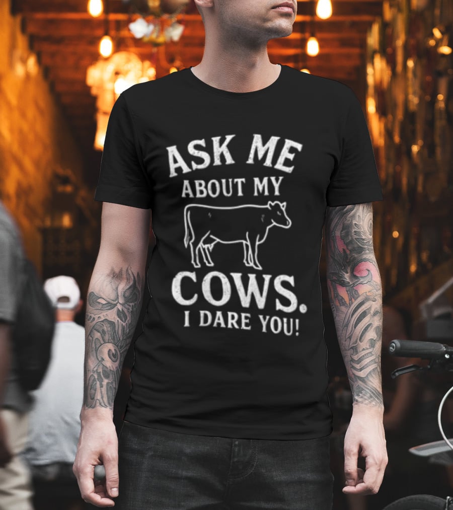 Ask Me About My Cows I Dare You Cattle Line T-Shirt