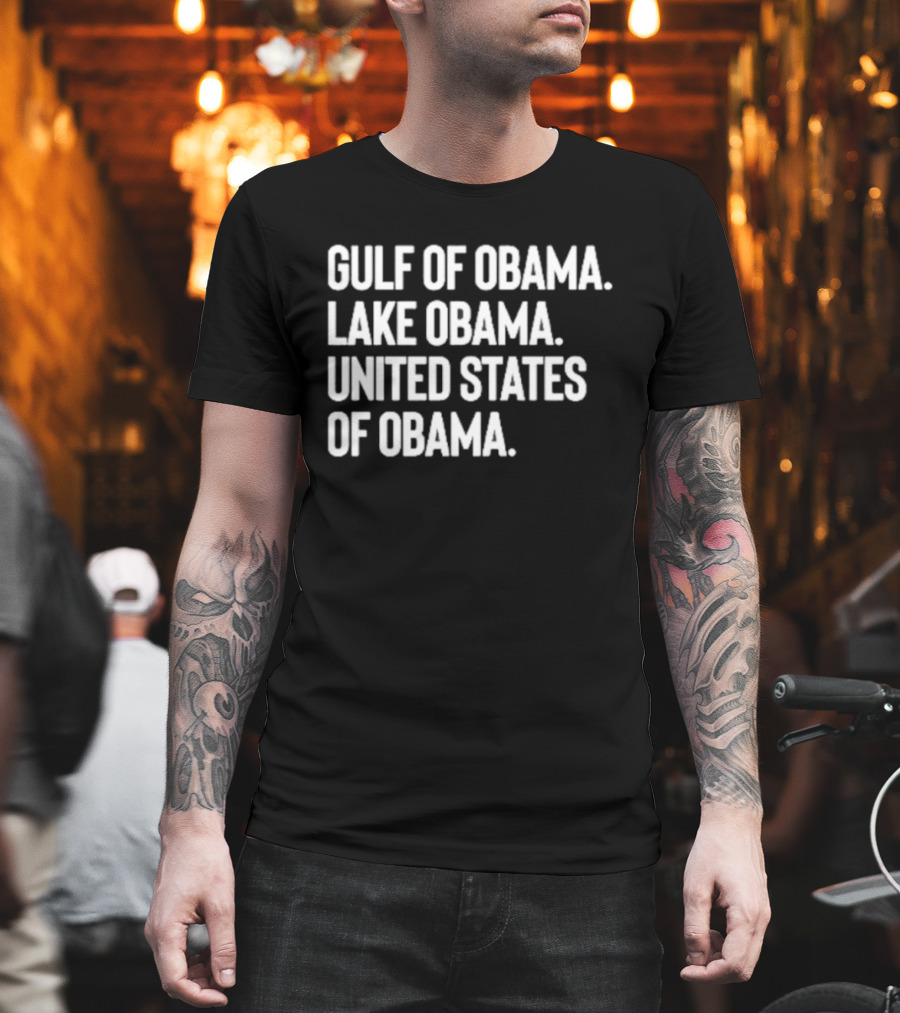 Gulf Of Obama Lake Obama United States Of Obama T-Shirt