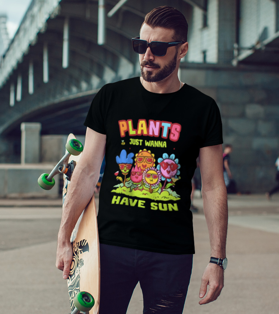 Plants Just Wanna Have Sunflowers Sun T-Shirt