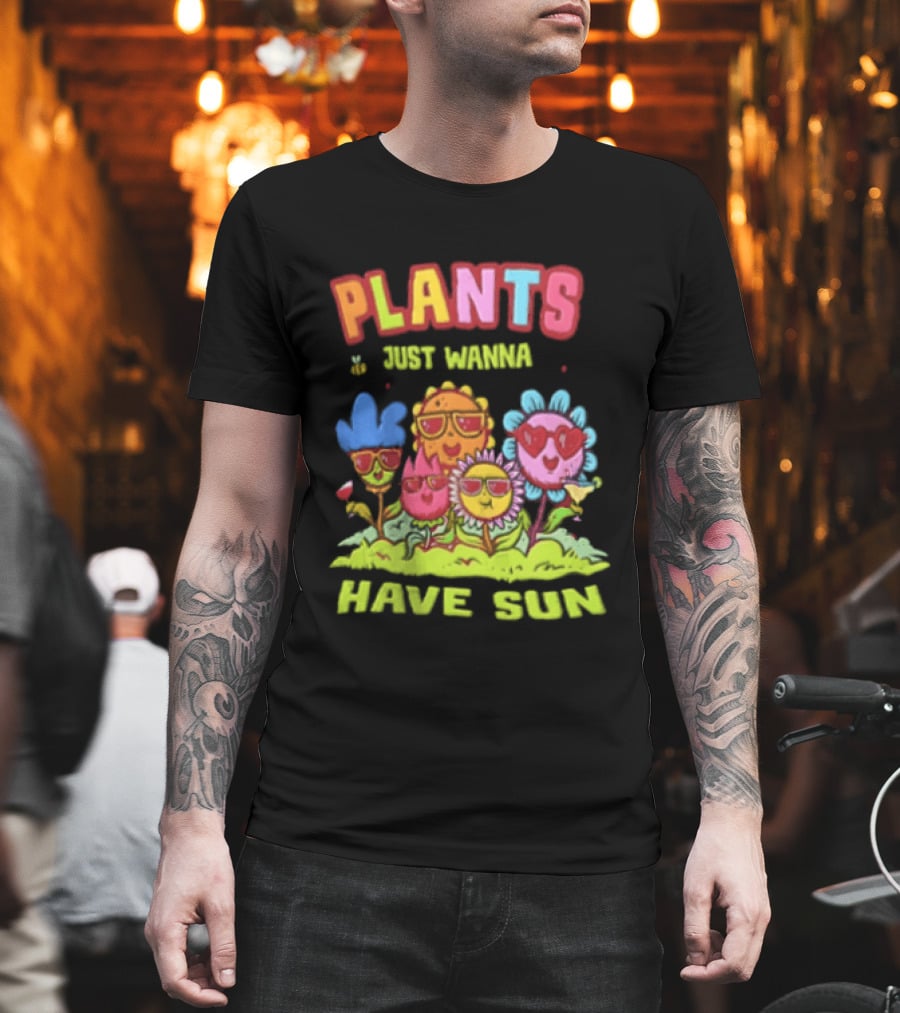 Plants Just Wanna Have Sunflowers Sun T-Shirt