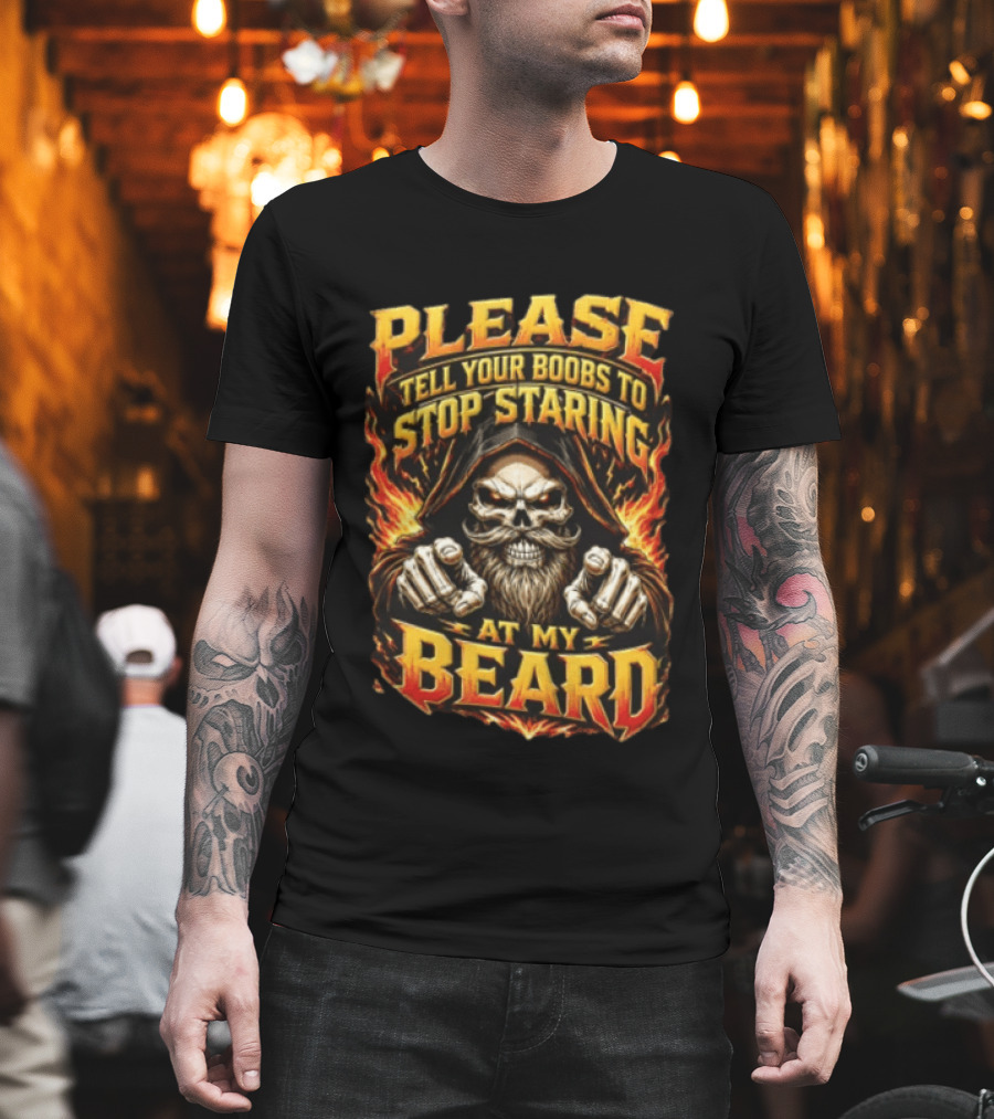 Please Tell Your Boobs To Stop Staring At My Beard Hooded Skeleton Mustache Pointing Flames T-Shirt