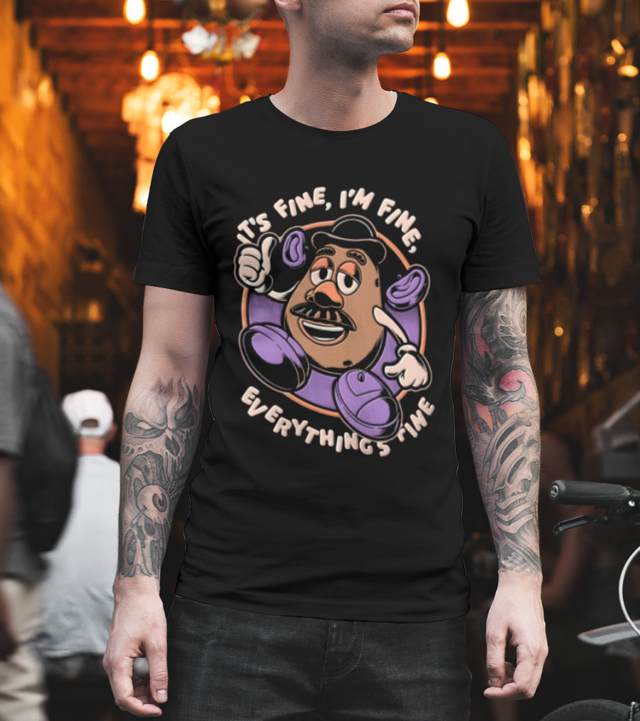 Its Fine Im Fine Everythings Fine Mr Potato Head Cartoon Toy Falling Apart T-Shirt