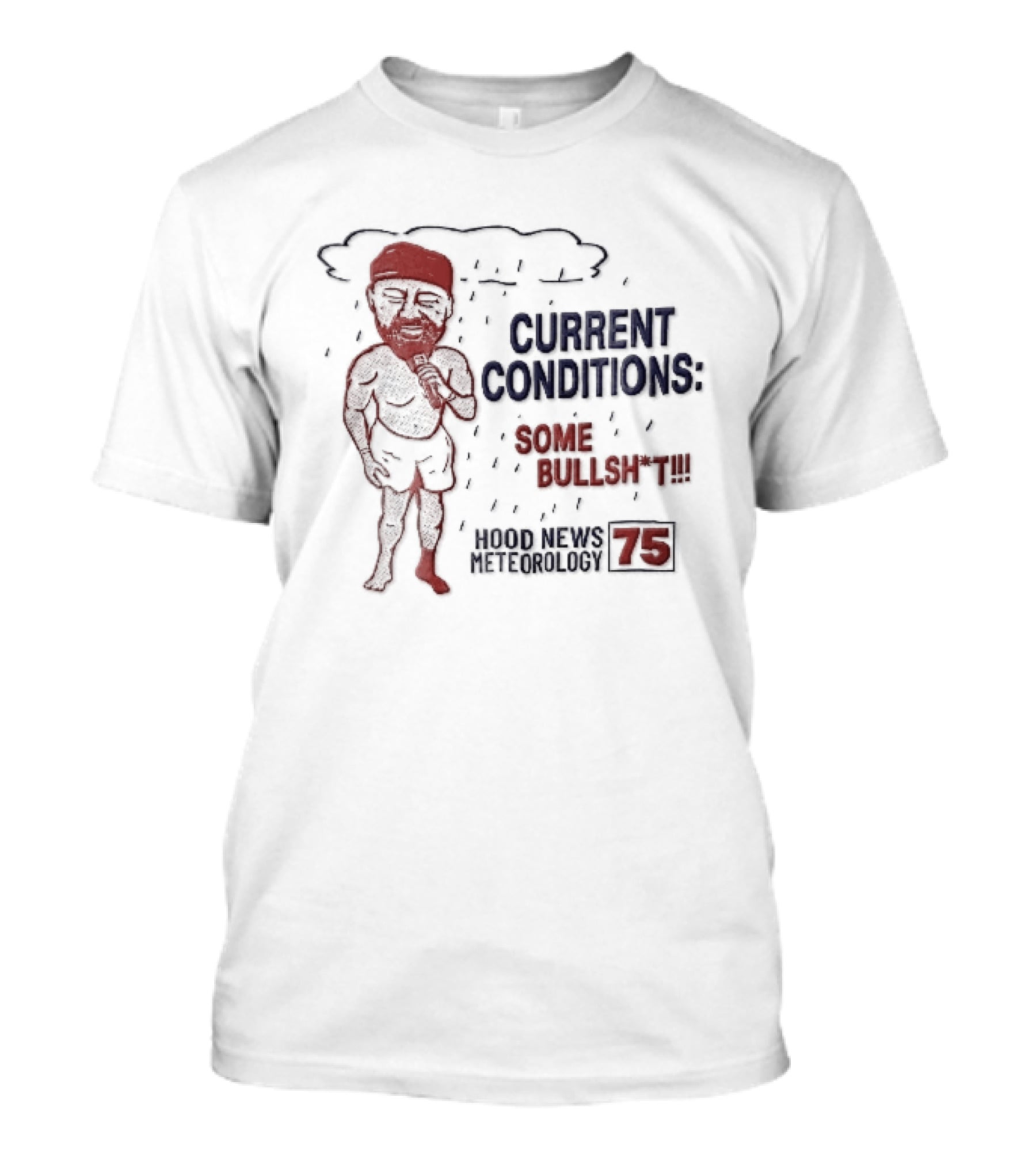 Current Conditions Some Bullshit Hood News Meteorology 75 Rain Cloud Cartoon Caricature Less Reporter T-Shirt