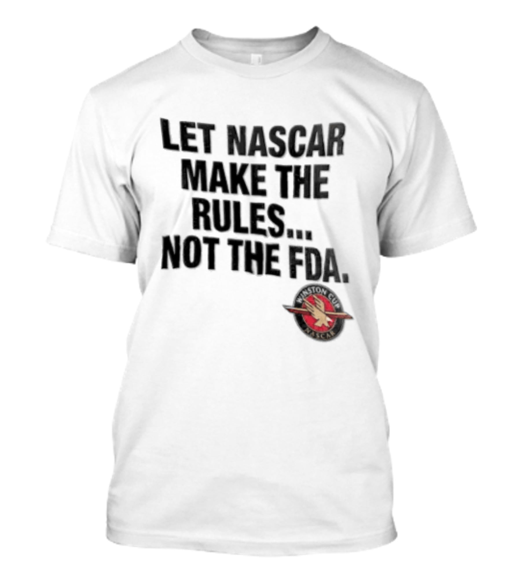 Let NASCAR Make The Rules Not The FDA Winston Cup T-Shirt
