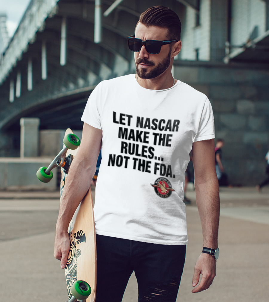 Let NASCAR Make The Rules Not The FDA Winston Cup T-Shirt