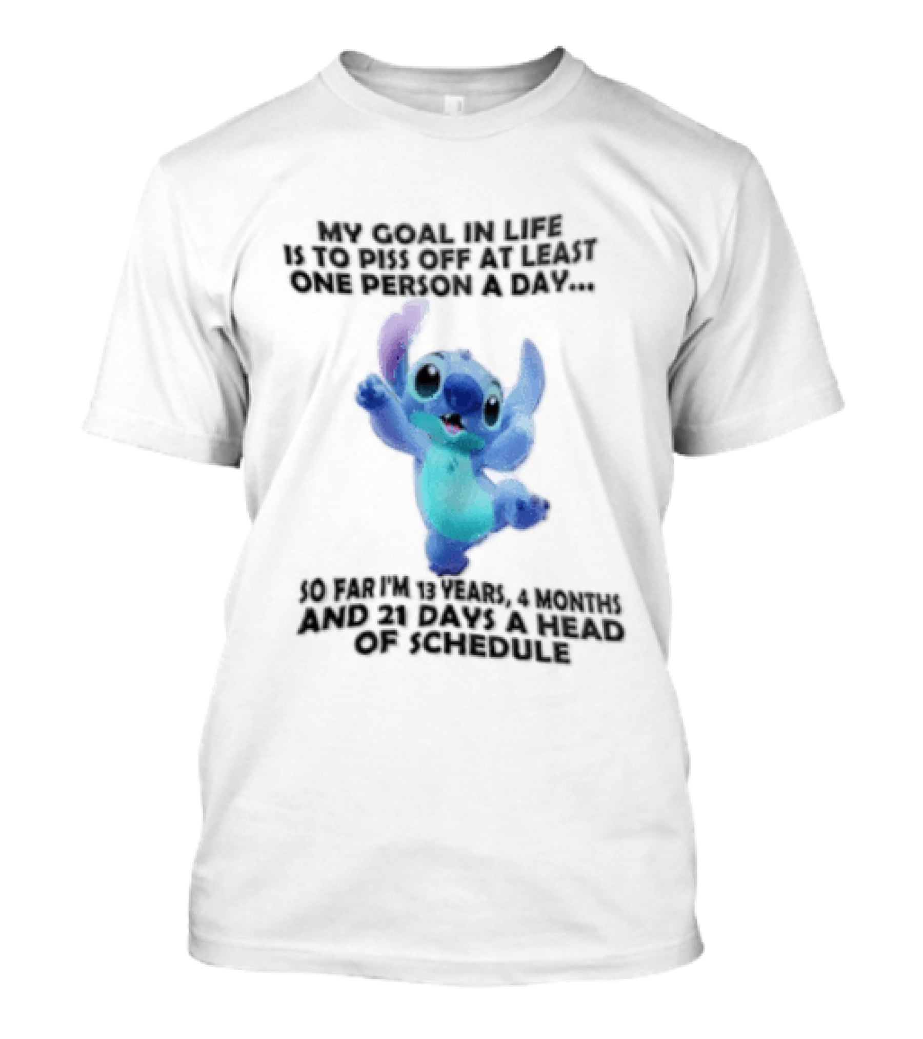 My Goal In Life Is To Piss Off At Least One Person A Day So Far Im 13 Years 4 Months And 21 Days Head Of Schedule Stitch T-Shirt