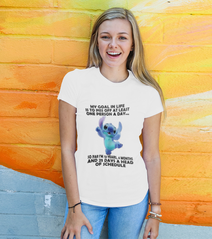 My Goal In Life Is To Piss Off At Least One Person A Day So Far Im 13 Years 4 Months And 21 Days Head Of Schedule Stitch T-Shirt