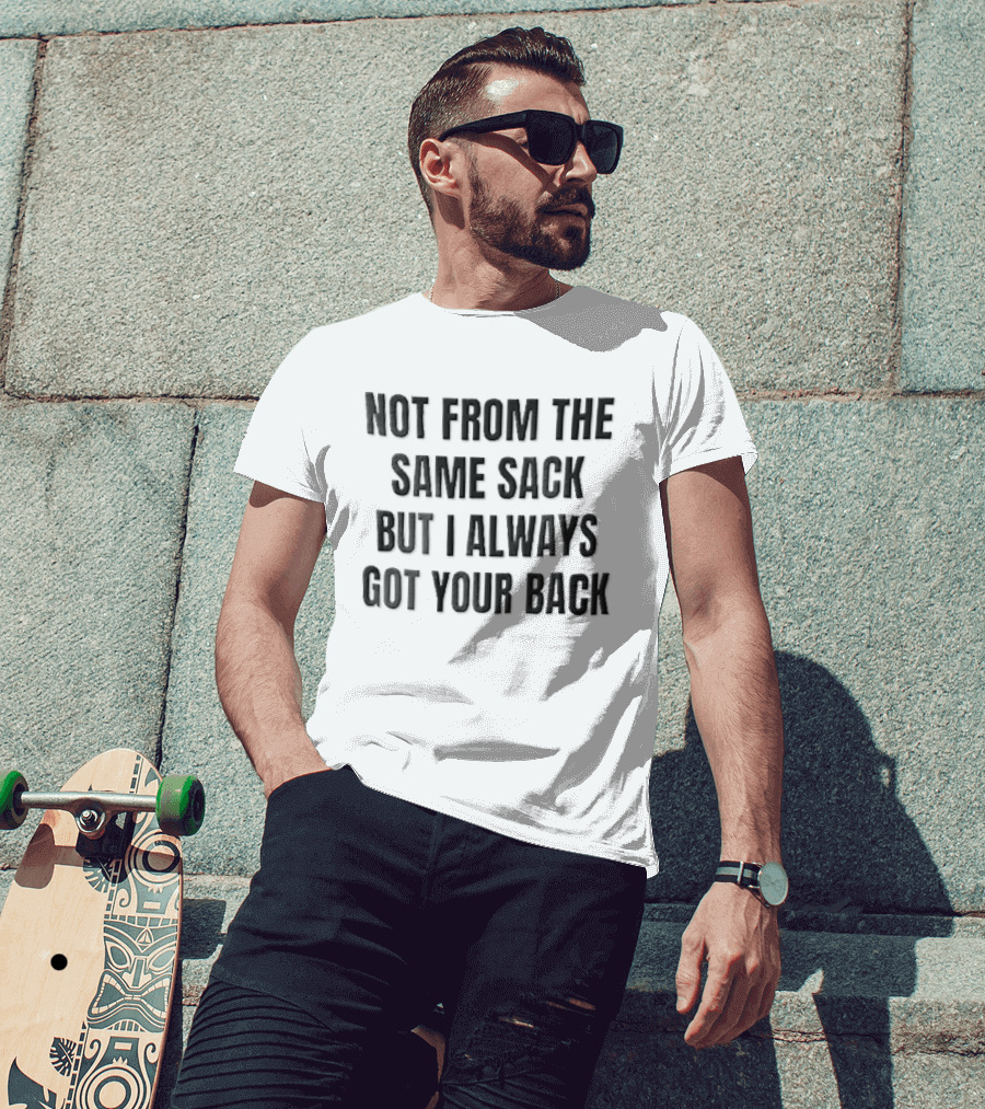 Not From The Same Sack Always Got Your Back Black T-Shirt